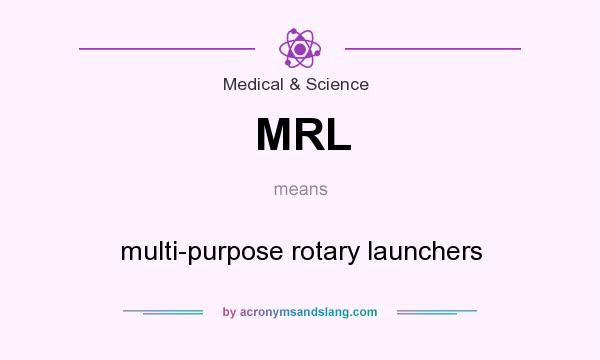 What does MRL mean? It stands for multi-purpose rotary launchers