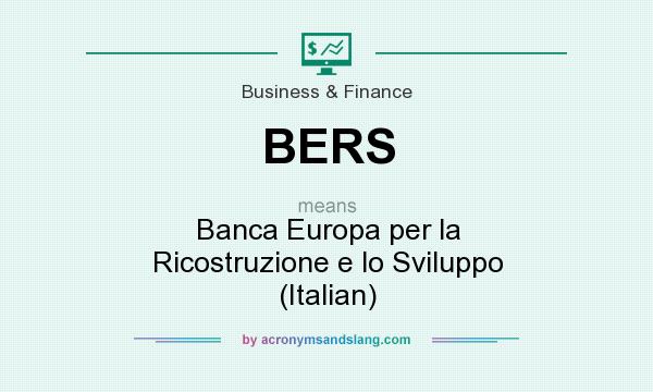 What does BERS mean? It stands for Banca Europa per la Ricostruzione e lo Sviluppo (Italian)