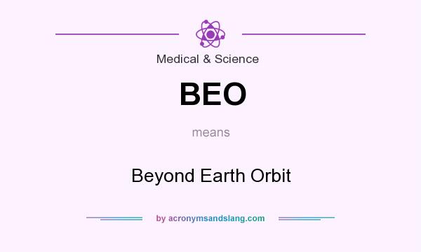 What does BEO mean? It stands for Beyond Earth Orbit