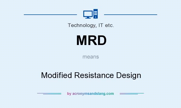 What does MRD mean? It stands for Modified Resistance Design