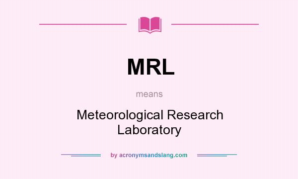 What does MRL mean? It stands for Meteorological Research Laboratory