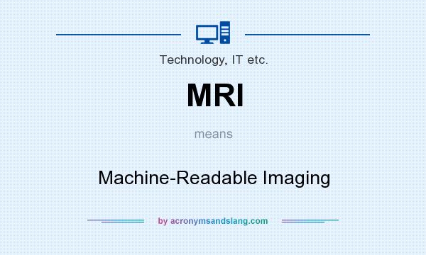 What does MRI mean? It stands for Machine-Readable Imaging