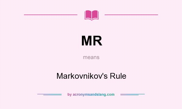 What does MR mean? It stands for Markovnikov`s Rule