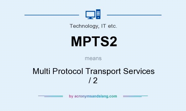 What does MPTS2 mean? It stands for Multi Protocol Transport Services / 2