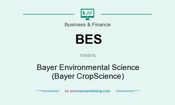 What does BES mean? It stands for Bayer Environmental Science (Bayer CropScience)