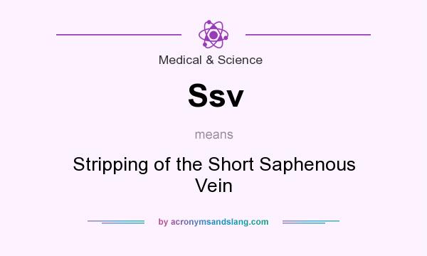 What does Ssv mean? It stands for Stripping of the Short Saphenous Vein