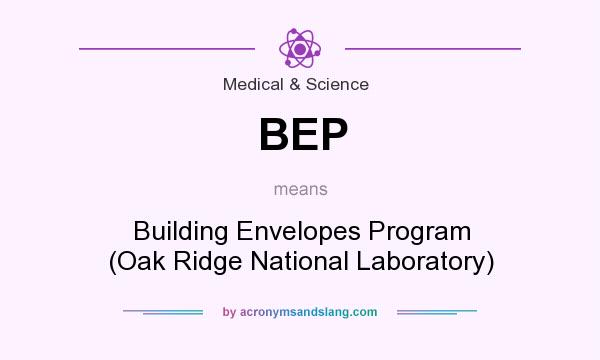 What does BEP mean? It stands for Building Envelopes Program (Oak Ridge National Laboratory)