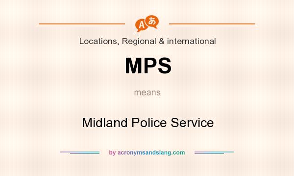 What does MPS mean? It stands for Midland Police Service