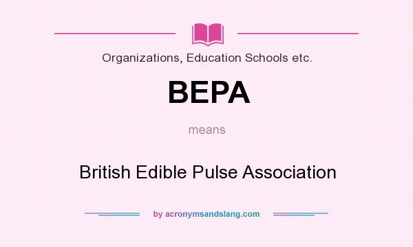 What does BEPA mean? It stands for British Edible Pulse Association