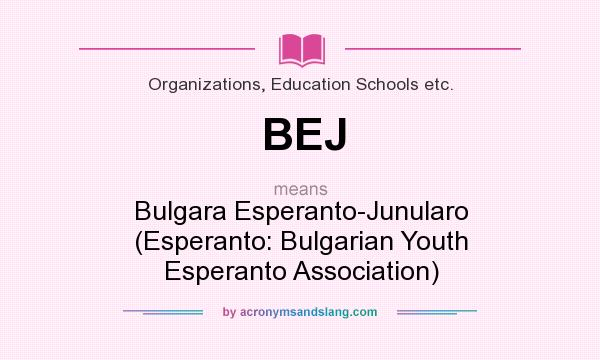 What does BEJ mean? It stands for Bulgara Esperanto-Junularo (Esperanto: Bulgarian Youth Esperanto Association)
