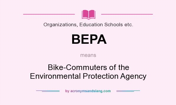What does BEPA mean? It stands for Bike-Commuters of the Environmental Protection Agency