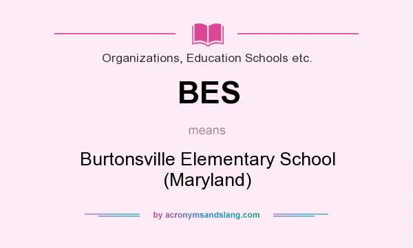 What does BES mean? It stands for Burtonsville Elementary School (Maryland)