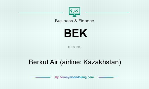 What does BEK mean? It stands for Berkut Air (airline; Kazakhstan)