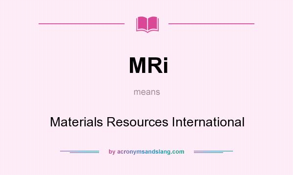 What does MRi mean? It stands for Materials Resources International