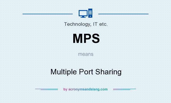 What does MPS mean? It stands for Multiple Port Sharing