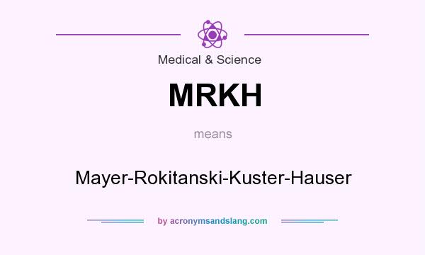 What does MRKH mean? It stands for Mayer-Rokitanski-Kuster-Hauser