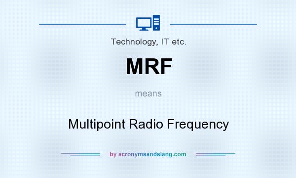 What does MRF mean? It stands for Multipoint Radio Frequency