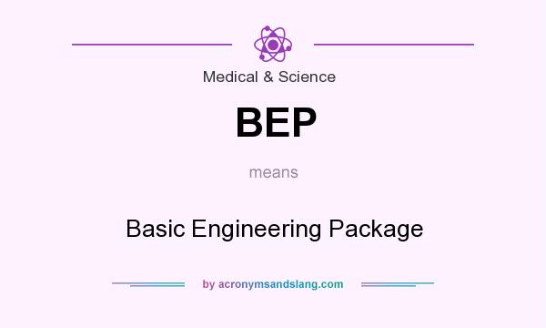 What does BEP mean? It stands for Basic Engineering Package