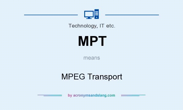 What does MPT mean? It stands for MPEG Transport