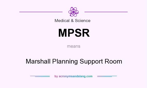 What does MPSR mean? It stands for Marshall Planning Support Room