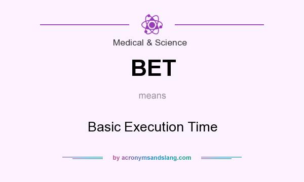 What does BET mean? It stands for Basic Execution Time
