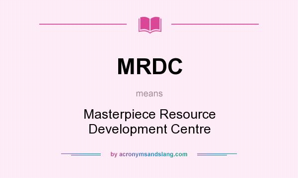 What does MRDC mean? It stands for Masterpiece Resource Development Centre