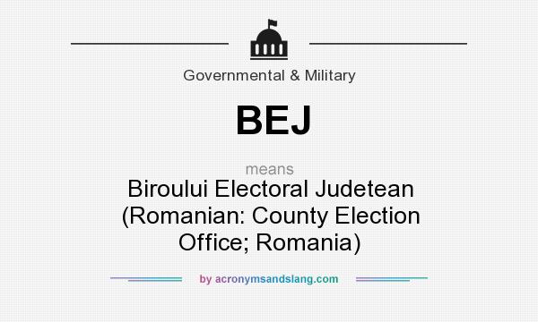 What does BEJ mean? It stands for Biroului Electoral Judetean (Romanian: County Election Office; Romania)