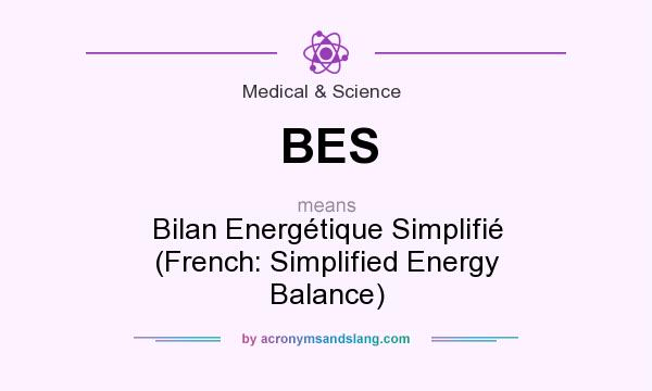 What does BES mean? It stands for Bilan Energétique Simplifié (French: Simplified Energy Balance)