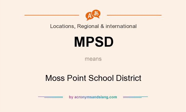 What does MPSD mean? It stands for Moss Point School District
