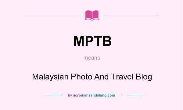 What does MPTB mean? It stands for Malaysian Photo And Travel Blog