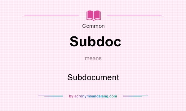 What does Subdoc mean? It stands for Subdocument