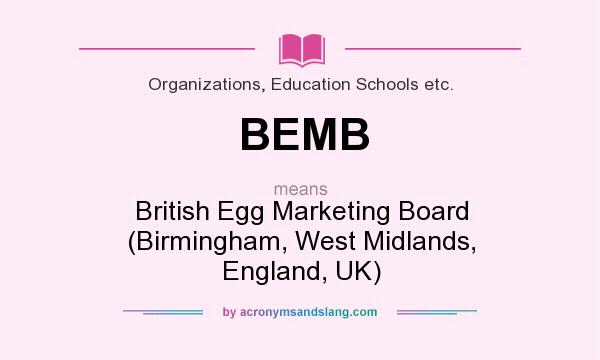 What does BEMB mean? It stands for British Egg Marketing Board (Birmingham, West Midlands, England, UK)