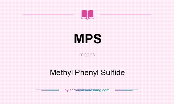 What does MPS mean? It stands for Methyl Phenyl Sulfide