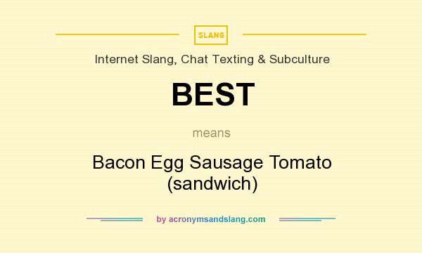 What does BEST mean? It stands for Bacon Egg Sausage Tomato (sandwich)