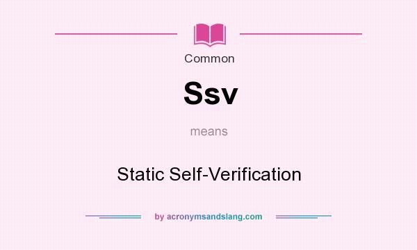 What does Ssv mean? It stands for Static Self-Verification