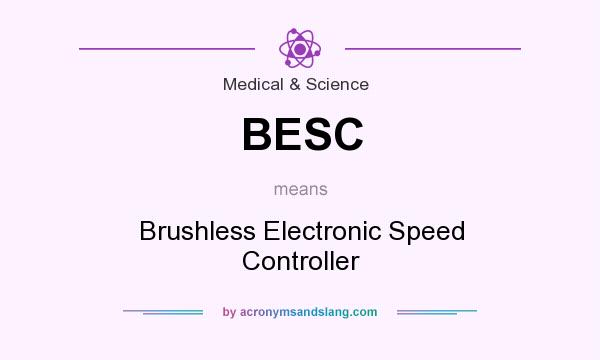 What does BESC mean? It stands for Brushless Electronic Speed Controller