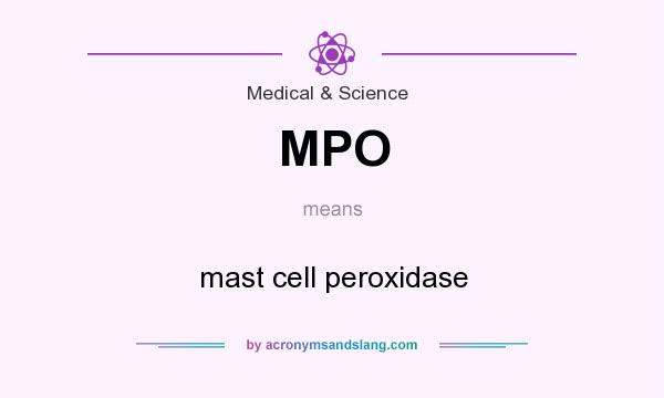 What does MPO mean? It stands for mast cell peroxidase