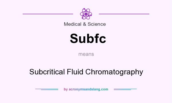 What does Subfc mean? It stands for Subcritical Fluid Chromatography