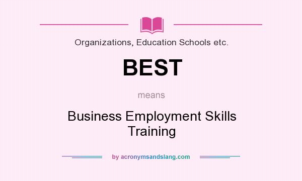 What does BEST mean? It stands for Business Employment Skills Training
