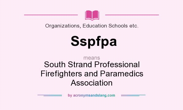What does Sspfpa mean? It stands for South Strand Professional Firefighters and Paramedics Association