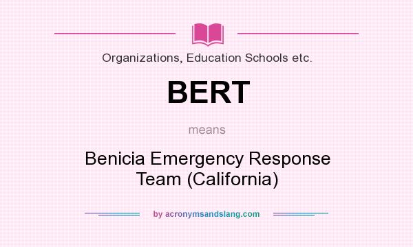 What does BERT mean? It stands for Benicia Emergency Response Team (California)