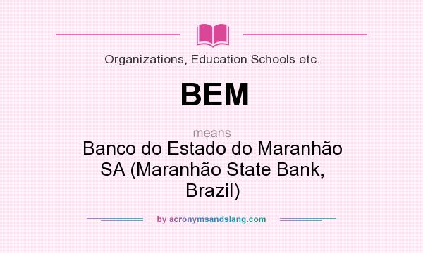 What does BEM mean? It stands for Banco do Estado do Maranhão SA (Maranhão State Bank, Brazil)