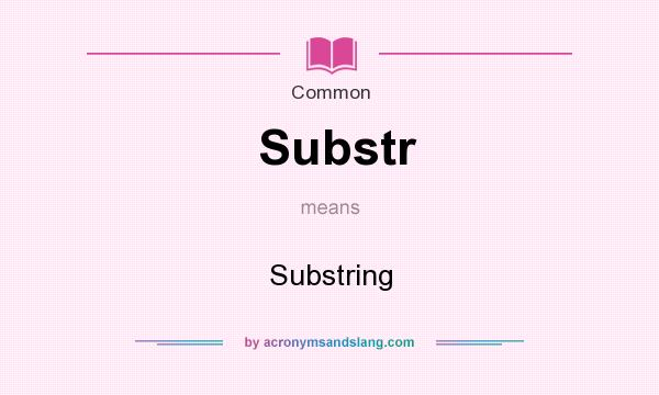 What does Substr mean? It stands for Substring
