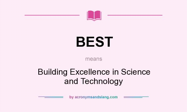 What does BEST mean? It stands for Building Excellence in Science and Technology