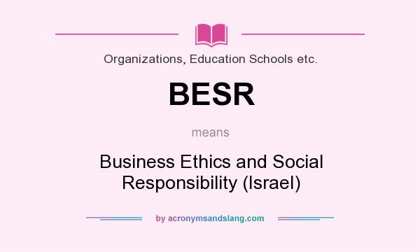 What does BESR mean? It stands for Business Ethics and Social Responsibility (Israel)