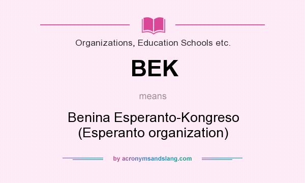 What does BEK mean? It stands for Benina Esperanto-Kongreso (Esperanto organization)