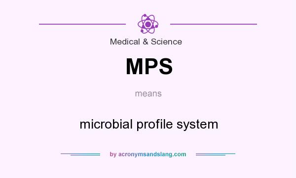 What does MPS mean? It stands for microbial profile system