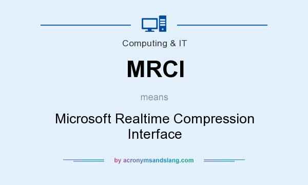 What does MRCI mean? It stands for Microsoft Realtime Compression Interface