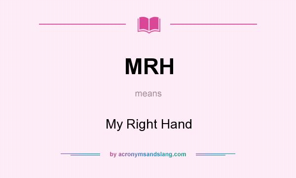 What does MRH mean? It stands for My Right Hand