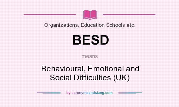 What does BESD mean? It stands for Behavioural, Emotional and Social Difficulties (UK)